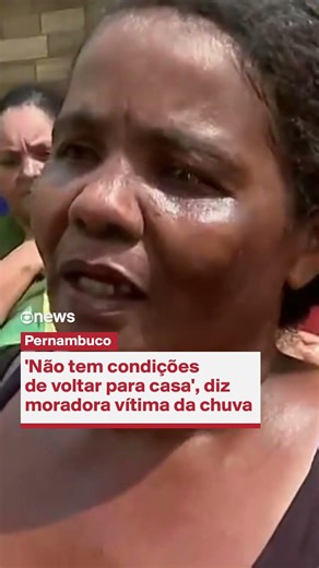 'Não tem condições de voltar para casa', diz moradora vítima da chuva em Pernambuco