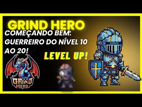 Grind Hero - Começando bem de Guerreiro (do nível 10 ao 20)