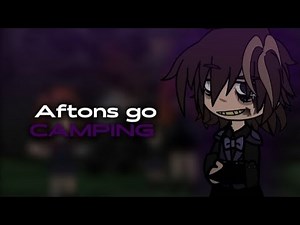 Aftons go camping // gacha club // afton family