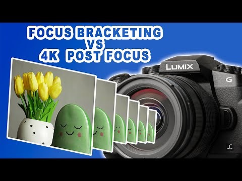4K Post Focus vs Focus Bracketing - Something You Must Know - Panasonic Lumix Cameras