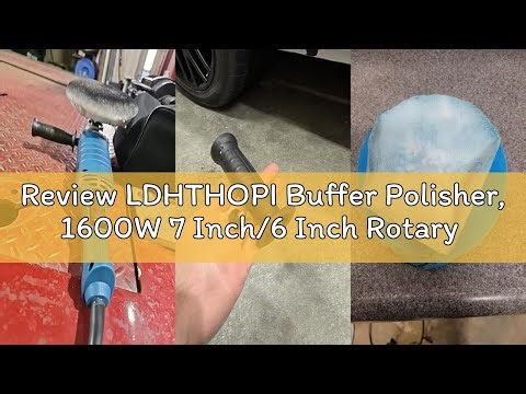 Review LDHTHOPI Buffer Polisher, 1600W 7 Inch/6 Inch Rotary Buffer Polisher Waxer, 7 Variable Speed