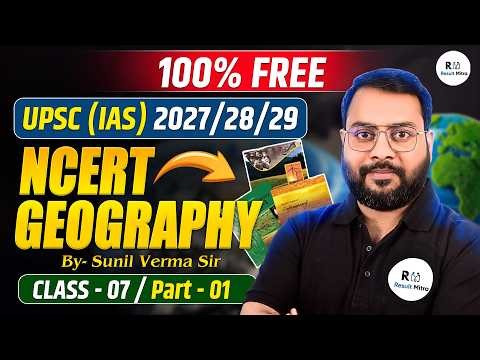 NCERT Geography Class 7 Part 1 🔥 | UPSC 2027/28/29 Preparation | Sunil Verma Sir