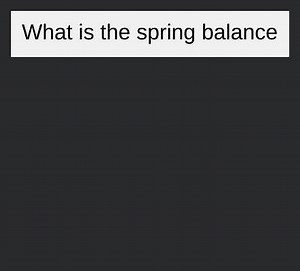 What is the spring balance... | Filo