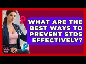 What Are the Best Ways to Prevent STDs Effectively? | Sex Health Expert News