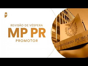 Revisão de Véspera: MP PR (Promotor)