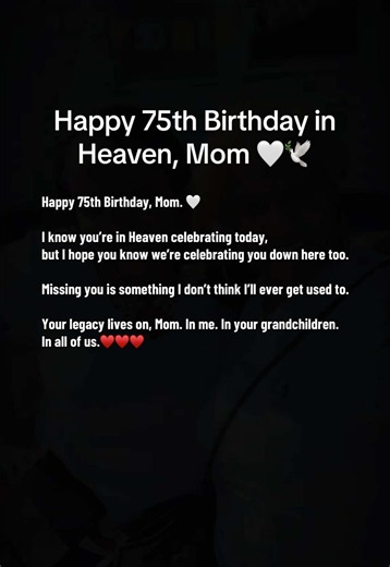 Happy 75th Birthday, Mom. 🤍 I know you’re in Heaven celebrating today, but I hope you know we’re celebrating you down here too. Celebrating your life, your love, the memories you gave us, and all the pieces of you that still live on through us. Missing you is something I don’t think I’ll ever get used to. But today, I’m going to celebrate you the way you would want me to—by living, loving my family, making memories, and enjoying this life. Your legacy lives on, Mom. In me. In your grandchildren