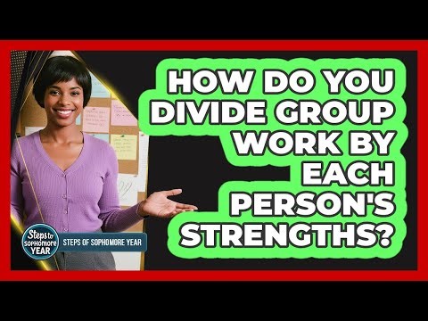 How Do You Divide Group Work By Each Person's Strengths?