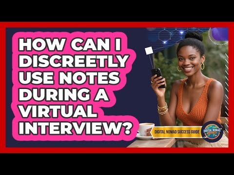 How Can I Discreetly Use Notes During A Virtual Interview?