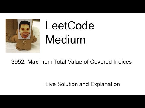 3952. Maximum Total Value of Covered Indices (Leetcode Medium)