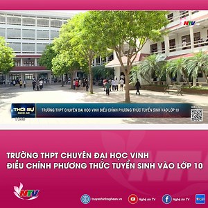 Trường THPT chuyên Đại học Vinh điều chỉnh phương thức tuyển sinh vào lớp 10 -- #truyenhinhnghean | Truyền hình Nghệ An