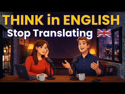 How to Think in English: Stop Translating in Your Head | Podcast Listening Practice