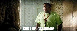 Shut up, Grandma!