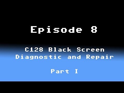 Episode 8: C128 Black Screen Diagnostic and Repair