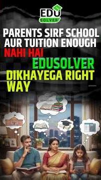 Parents, sirf School aur Tuition enough nahi hai – EduSolver dikhayega Right Way #learningsimplified
