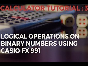 Logical Operations on Binary Numbers using Casio FX-991ES