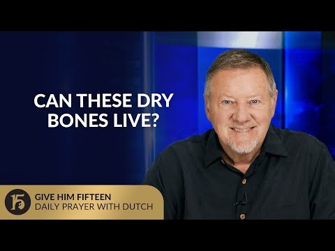 Can These Dry Bones Live? | Give Him 15: Daily Prayer with Dutch | September 19, 2025