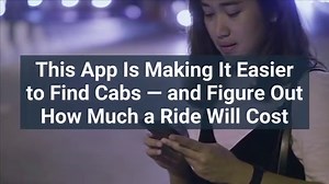 This App Is Making It Easier to Find Cabs — and Figure Out How Much a Ride Will Cost