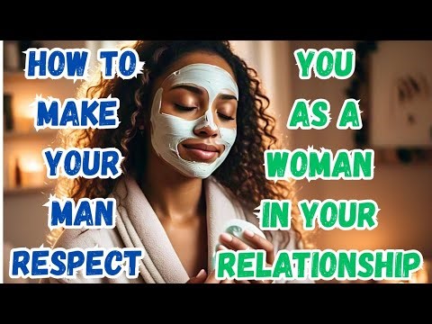 10 ways to Make your man respect you - Relationship tips