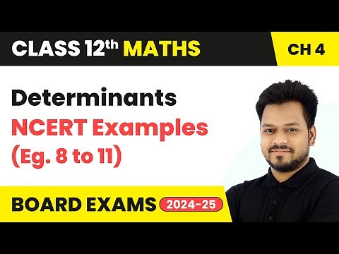 Determinants - NCERT Examples (Eg. 8 to 11) | Class 12 Maths Chapter 4 | CBSE 2025-26