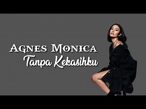 Agnes Monica - Tanpa Kekasihku (Lyrics)