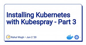 Installing Kubernetes with Kubespray - Part 3