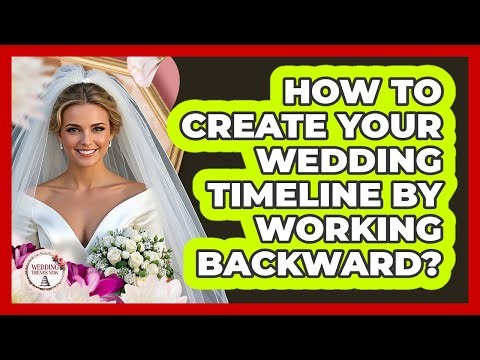 How to Create Your Wedding Timeline by Working Backward?
