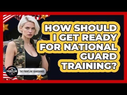 How Should I Get Ready For National Guard Training?