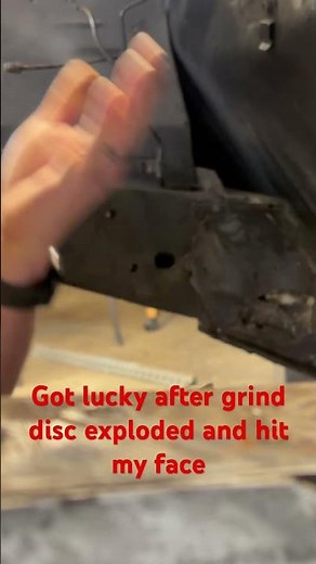 Lucky after a grinding disc explodes and hits my face!