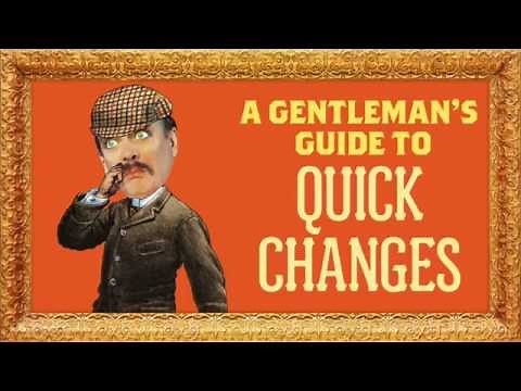 A Gentleman's Guide to QUICK CHANGES