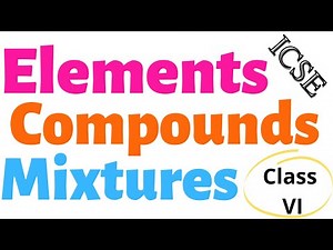 ELEMENTS COMPOUNDS AND MIXTURES || CLASS 6 ICSE || PART 2