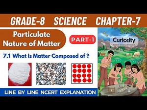 Grade 8 Science Curiosity Chapter 7 Particulate Nature of Matter | Part 1