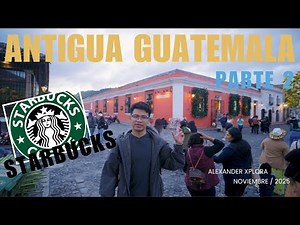 Antigua Guatemala Parte 2┃ Sera este el starbucks mas bonito del mundo?