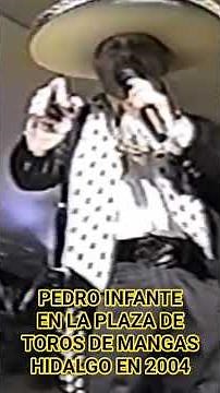 PEDRO INFANTE SINGING "LA TERTULIA" AT THE MANGAS BULLRING, HIDALGO ON SEPT 13, 2004