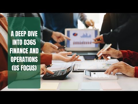 A Deep Dive into d365 Finance and Operations (US Focus)