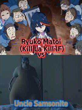 Ryuko Matoi (Kill La Kill IF) vs Uncle Samsonite #killlakill #unclesamsonite