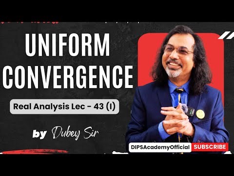 Uniform Convergence | Real Analysis Lecture 43 (I) by Dubey Sir | CSIR NET | IIT JAM Math