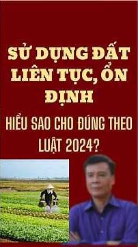Sử dụng đất lên tục ổn định hiểu sao cho đúng luật đất đai 2024#tintucbds #luậtđấtđai2024