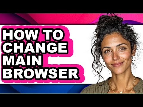 How to Change Main Browser - Step by Step