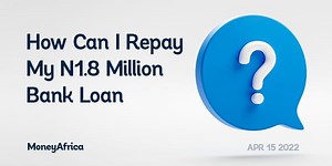How Can I Repay My ₦1.8 Million Bank Loan?