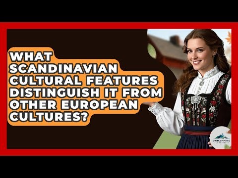 What Scandinavian Cultural Features Distinguish It From Other European Cultures?