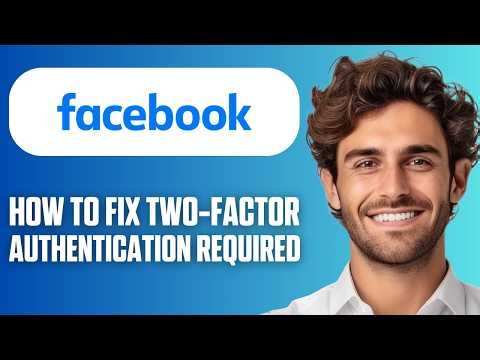 How To Fix Facebook Two-Factor Authentication Required (Easy Guide 2026)