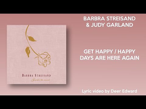 Barbra Streisand & Judy Garland - Get Happy/Happy Days Are Here Again (Lyrics)
