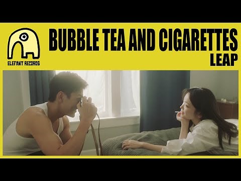BUBBLE TEA AND CIGARETTES - Leap [Official]