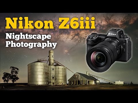 Nikon Z6iii for Nightscape Photography