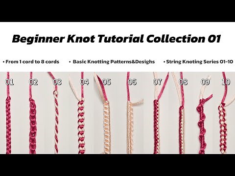 Beginner Knot Tutorial Collection 01 | From 1 Cord to 8 Cords | Basic Knotting Patterns & Designs