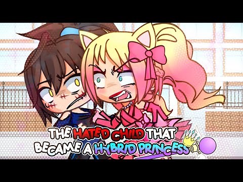 The Hated Child that Became a Hybrid Princess || 2018 GLMM || love story