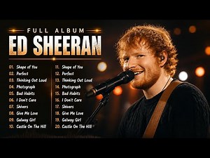 Ed Sheeran Playlist 2024 - Best Songs Collection Full Album - The Best Of Ed Sheeran - Greatest Hi