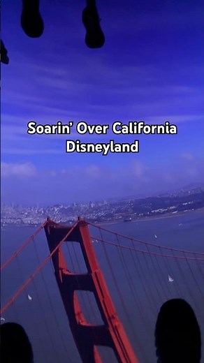 Soarin’ Over California at Disneyland California Adventure
