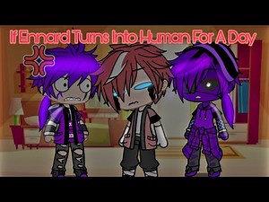 ENNARD TURNS INTO HUMAN FOR A DAY ||| GachaPuppies