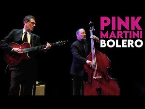 Bolero | Pink Martini